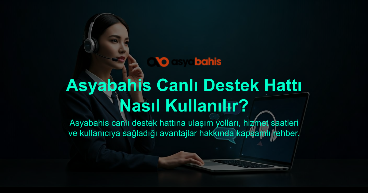 Asyabahis Canlı Destek Hattı Nasıl Kullanılır?