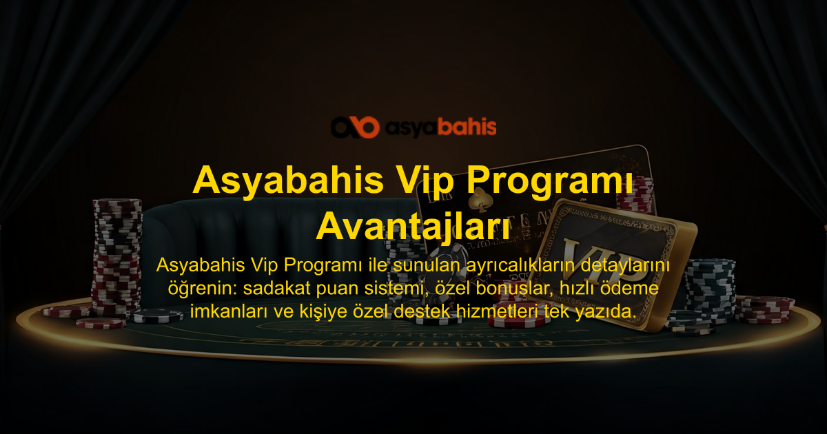 Asyabahis Vip Programı Avantajları