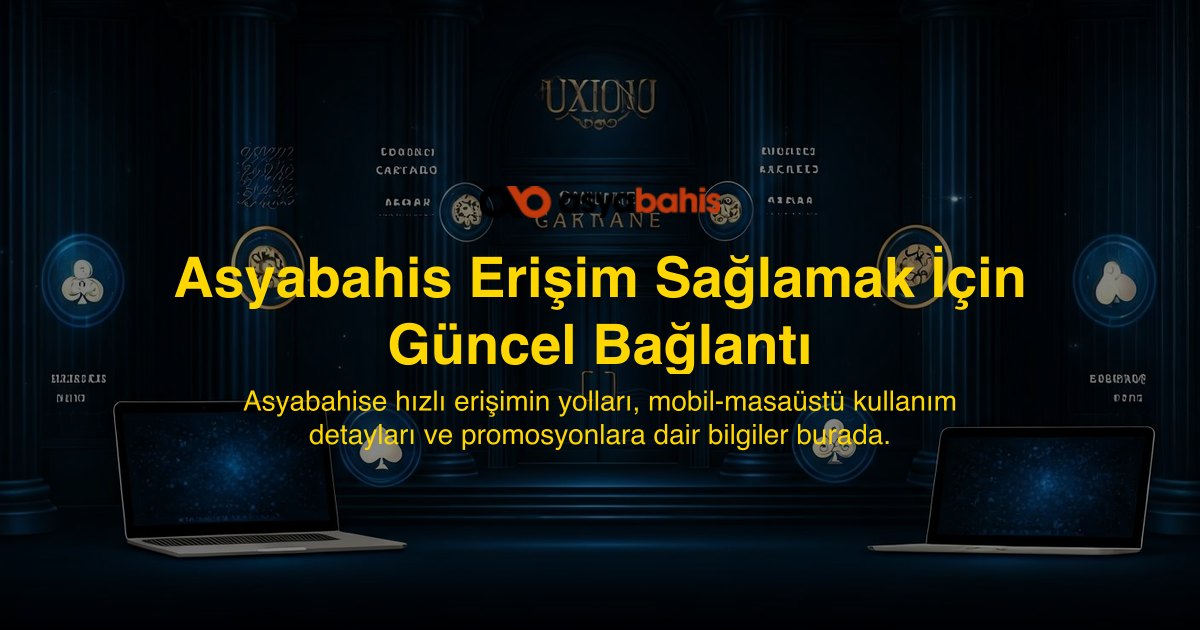 Asyabahis Erişim Sağlamak İçin Güncel Bağlantı