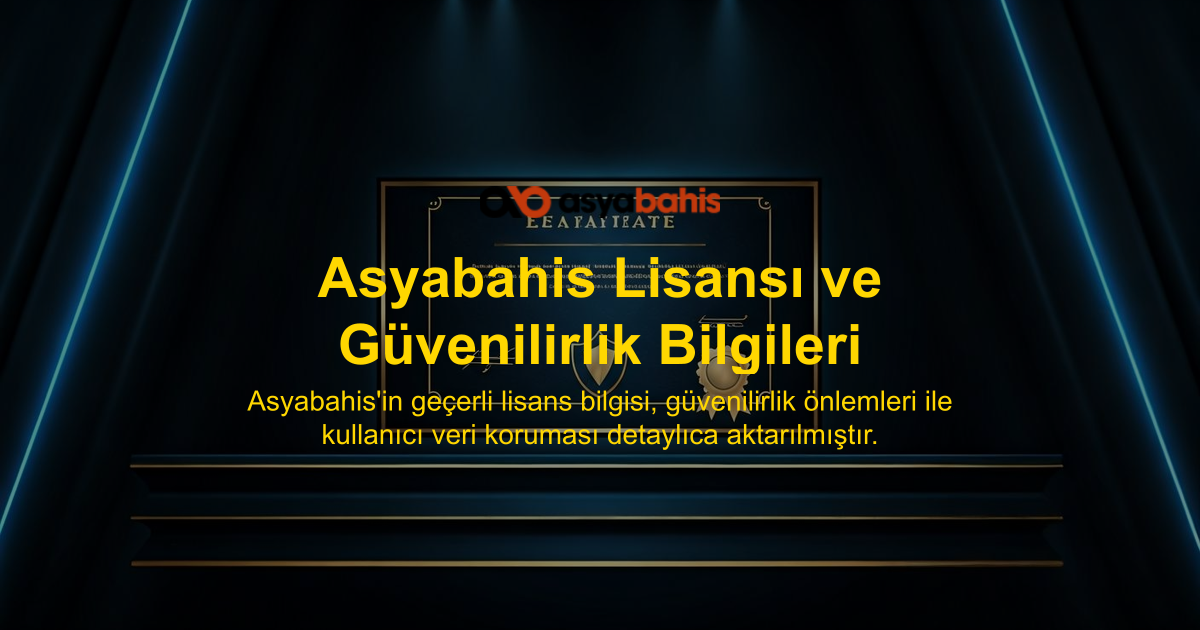Asyabahis Lisansı ve Güvenilirlik Bilgileri