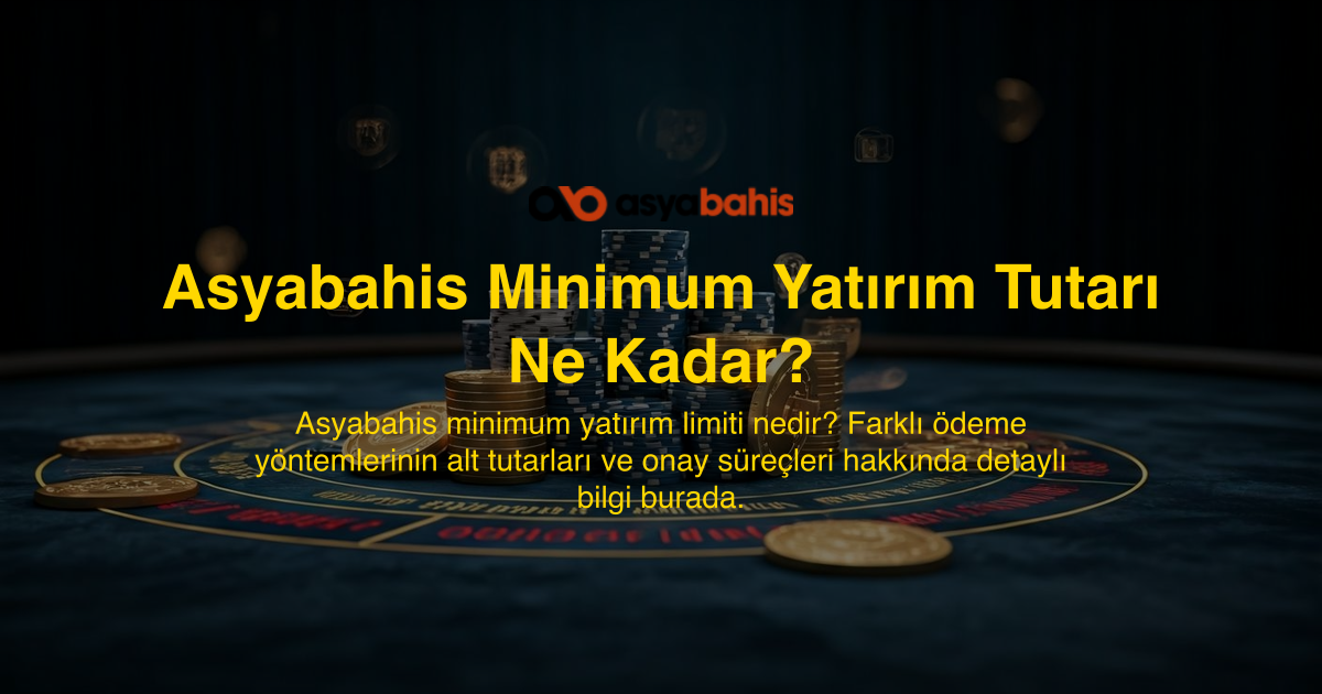 Asyabahis Minimum Yatırım Tutarı Ne Kadar?