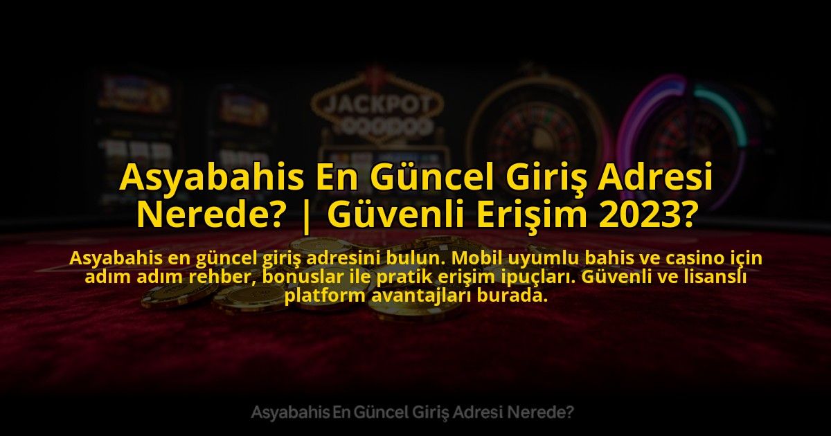 Asyabahis-En-Guncel-Giris-Adresi-Nerede-Guvenli-Erisim-2023-overlay-1772824834.jpg