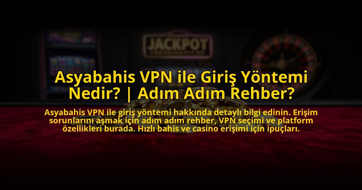 Asyabahis-VPN-ile-Giris-Yontemi-Nedir-Adim-Adim-Rehber-overlay-1773623242.jpg