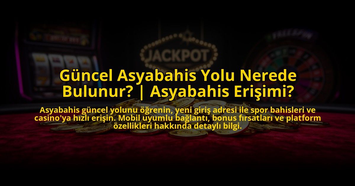 Guncel-Asyabahis-Yolu-Nerede-Bulunur-Asyabahis-Erisimi-overlay-1773711631.jpg